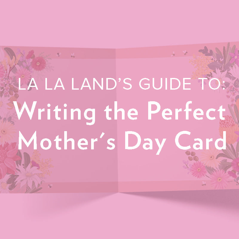 Your Guide To: Writing The Perfect Mother's Day Card