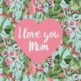 Mini Card Aust Florals I Love You Mum