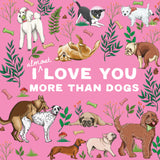 Greeting Card Love you more than dogs