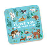 Corky Coaster I Love You More Than Dogs